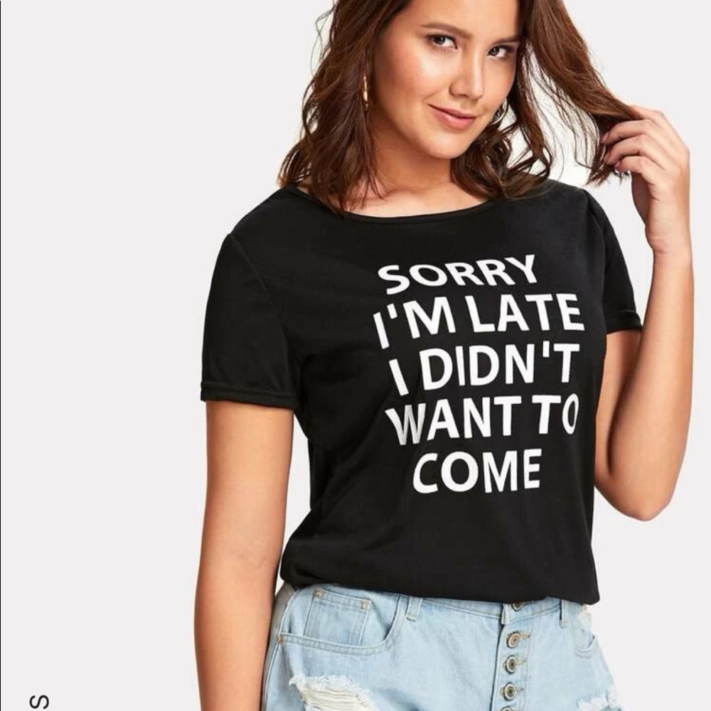 I’m Sorry I’m Late, I Didn’t Want To Come Shirt 💁🏽‍♀️